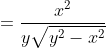 =\frac{x^{2}}{y\sqrt{y^{2}-x^{2}}}